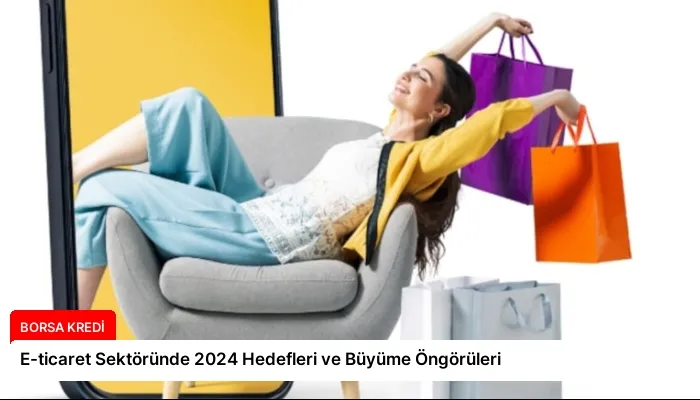 E-ticaret Sektöründe 2024 Hedefleri ve Büyüme Öngörüleri