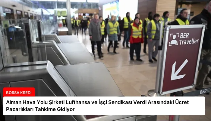 Alman Hava Yolu Şirketi Lufthansa ve İşçi Sendikası Verdi Arasındaki Ücret Pazarlıkları Tahkime Gidiyor
