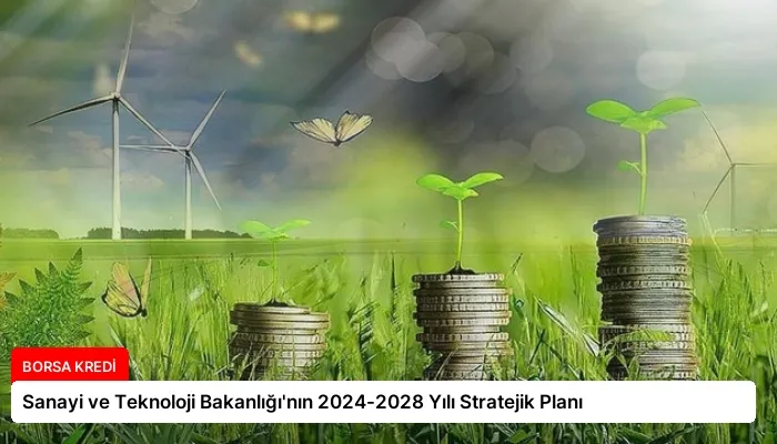Sanayi ve Teknoloji Bakanlığı’nın 2024-2028 Yılı Stratejik Planı