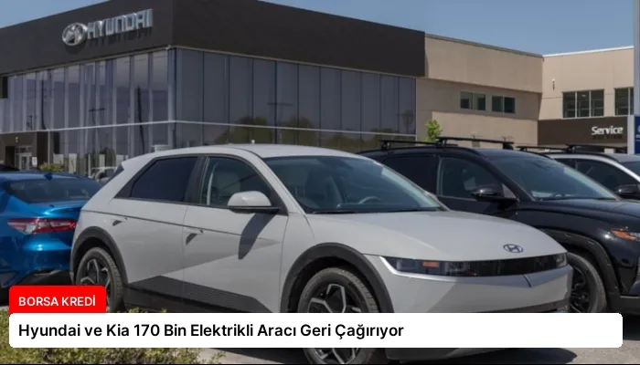 Hyundai ve Kia 170 Bin Elektrikli Aracı Geri Çağırıyor