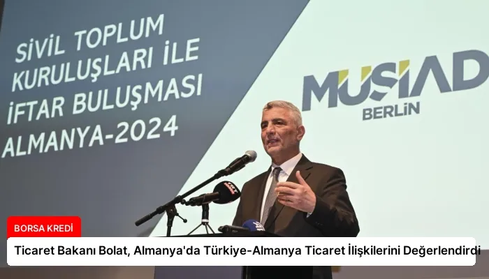 Ticaret Bakanı Bolat, Almanya’da Türkiye-Almanya Ticaret İlişkilerini Değerlendirdi
