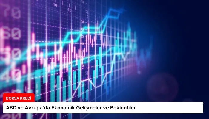 ABD ve Avrupa’da Ekonomik Gelişmeler ve Beklentiler