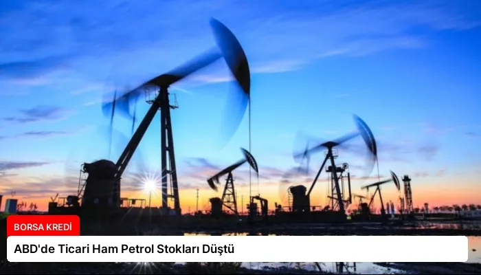 ABD’de Ticari Ham Petrol Stokları Düştü