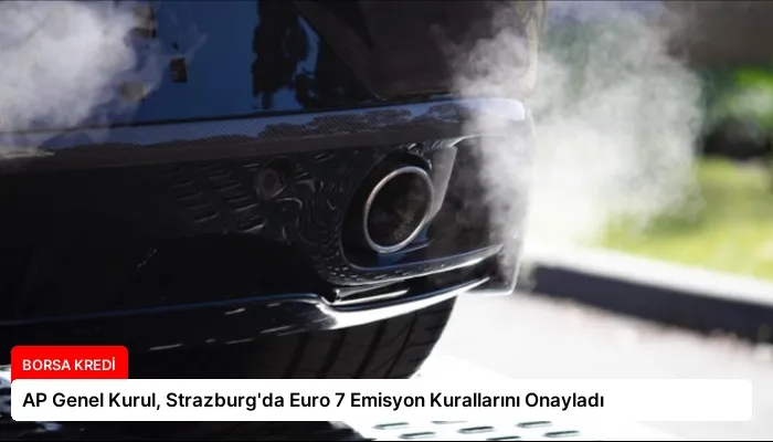 AP Genel Kurul, Strazburg’da Euro 7 Emisyon Kurallarını Onayladı