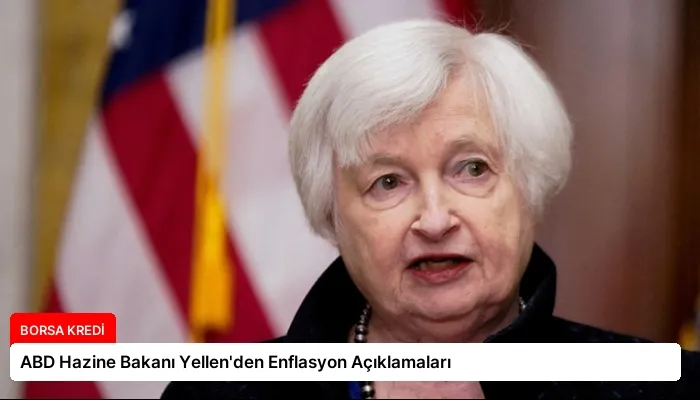 ABD Hazine Bakanı Yellen’den Enflasyon Açıklamaları