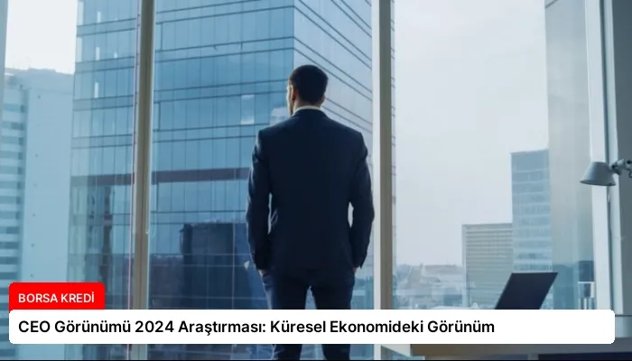 CEO Görünümü 2024 Araştırması: Küresel Ekonomideki Görünüm