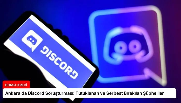 Ankara’da Discord Soruşturması: Tutuklanan ve Serbest Bırakılan Şüpheliler