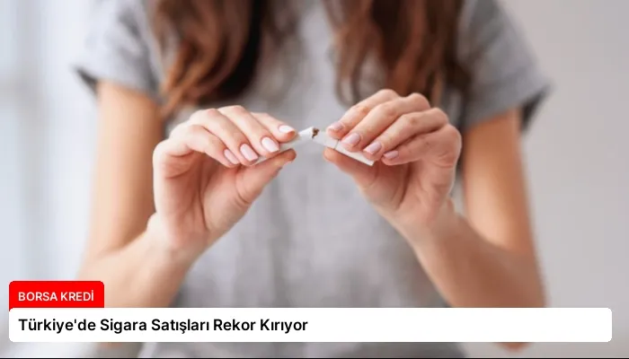 Türkiye’de Sigara Satışları Rekor Kırıyor