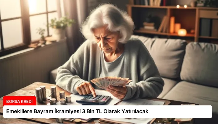 Emeklilere Bayram İkramiyesi 3 Bin TL Olarak Yatırılacak