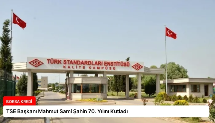 TSE Başkanı Mahmut Sami Şahin 70. Yılını Kutladı