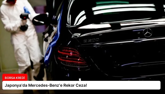 Japonya’da Mercedes-Benz’e Rekor Ceza!