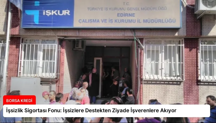 İşsizlik Sigortası Fonu: İşsizlere Destekten Ziyade İşverenlere Akıyor