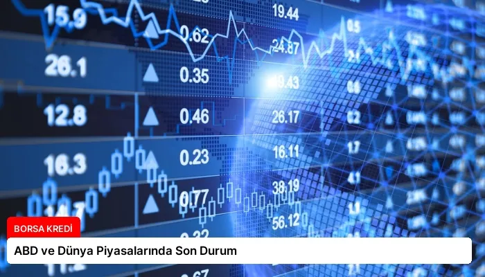 ABD ve Dünya Piyasalarında Son Durum