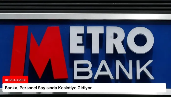 Banka, Personel Sayısında Kesintiye Gidiyor