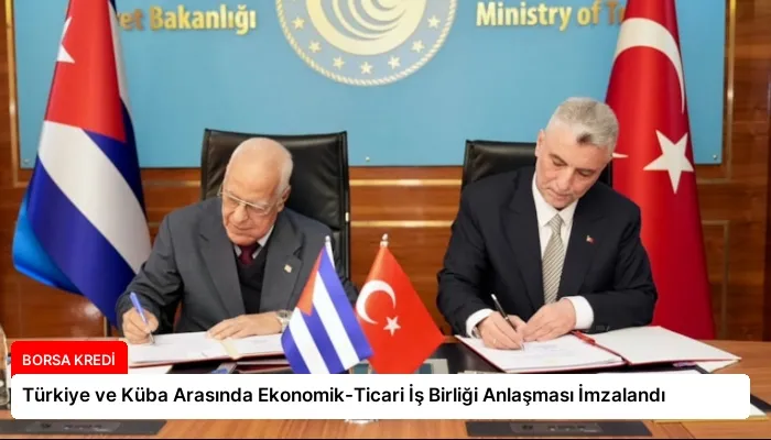 Türkiye ve Küba Arasında Ekonomik-Ticari İş Birliği Anlaşması İmzalandı