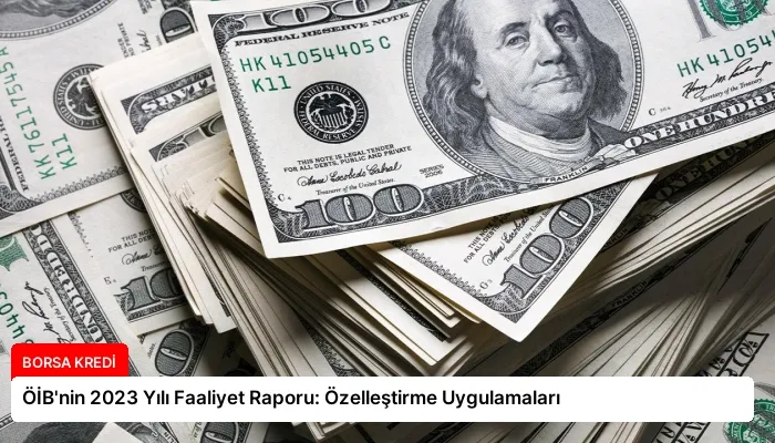 ÖİB’nin 2023 Yılı Faaliyet Raporu: Özelleştirme Uygulamaları
