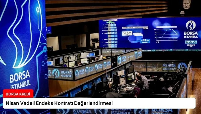 Nisan Vadeli Endeks Kontratı Değerlendirmesi