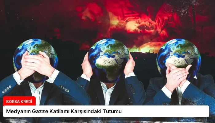 Medyanın Gazze Katliamı Karşısındaki Tutumu