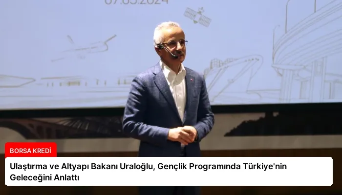 Ulaştırma ve Altyapı Bakanı Uraloğlu, Gençlik Programında Türkiye’nin Geleceğini Anlattı