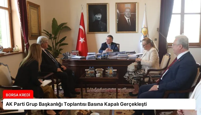 AK Parti Grup Başkanlığı Toplantısı Basına Kapalı Gerçekleşti