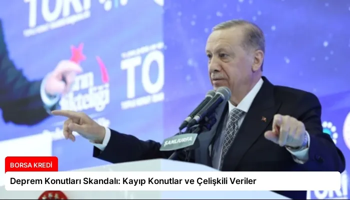 Deprem Konutları Skandalı: Kayıp Konutlar ve Çelişkili Veriler