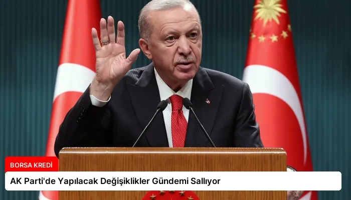 AK Parti’de Yapılacak Değişiklikler Gündemi Sallıyor