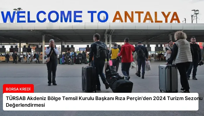TÜRSAB Akdeniz Bölge Temsil Kurulu Başkanı Rıza Perçin’den 2024 Turizm Sezonu Değerlendirmesi