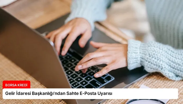 Gelir İdaresi Başkanlığı’ndan Sahte E-Posta Uyarısı
