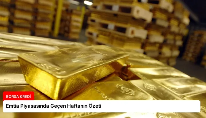 Emtia Piyasasında Geçen Haftanın Özeti
