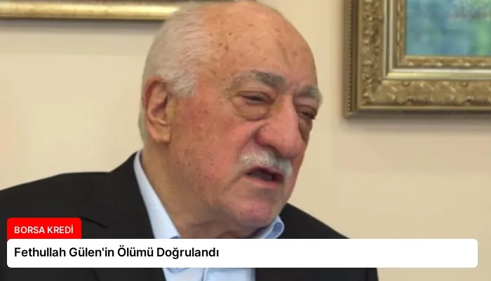 Fethullah Gülen’in Ölümü Doğrulandı