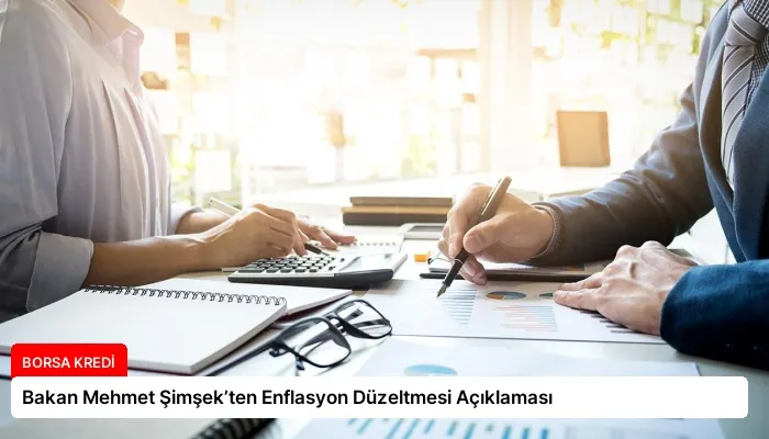 Bakan Mehmet Şimşek’ten Enflasyon Düzeltmesi Açıklaması