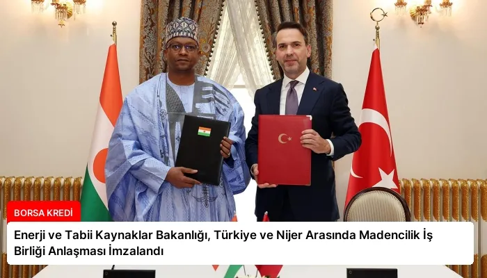 Enerji ve Tabii Kaynaklar Bakanlığı, Türkiye ve Nijer Arasında Madencilik İş Birliği Anlaşması İmzalandı