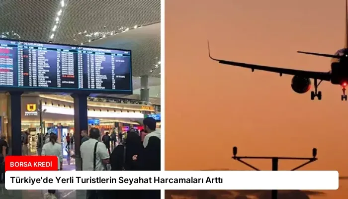 Türkiye’de Yerli Turistlerin Seyahat Harcamaları Arttı