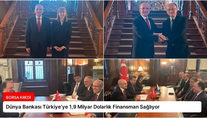 Dünya Bankası Türkiye’ye 1,9 Milyar Dolarlık Finansman Sağlıyor