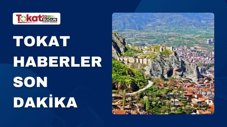 En Güncel ve Son Dakika Tokat Haberleri
