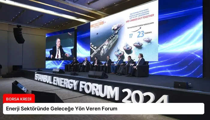 Enerji Sektöründe Geleceğe Yön Veren Forum