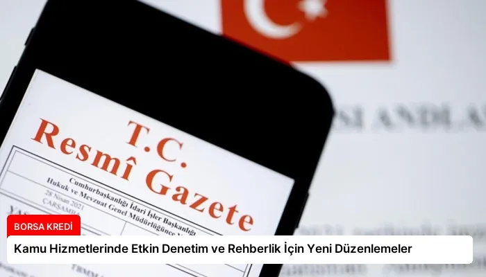 Kamu Hizmetlerinde Etkin Denetim ve Rehberlik İçin Yeni Düzenlemeler