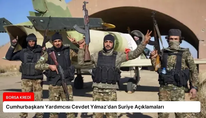 Cumhurbaşkanı Yardımcısı Cevdet Yılmaz’dan Suriye Açıklamaları