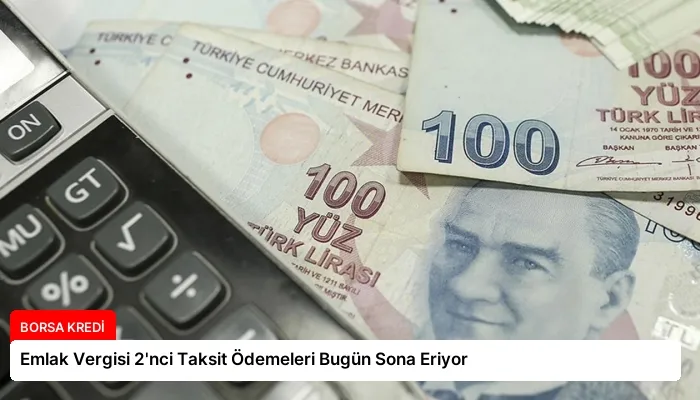 Emlak Vergisi 2’nci Taksit Ödemeleri Bugün Sona Eriyor