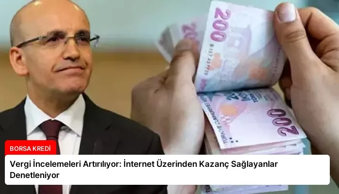 Vergi İncelemeleri Artırılıyor: İnternet Üzerinden Kazanç Sağlayanlar Denetleniyor