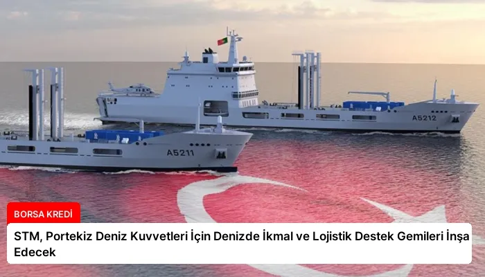 STM, Portekiz Deniz Kuvvetleri İçin Denizde İkmal ve Lojistik Destek Gemileri İnşa Edecek