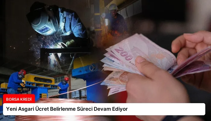 Yeni Asgari Ücret Belirlenme Süreci Devam Ediyor