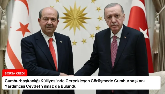 Cumhurbaşkanlığı Külliyesi’nde Gerçekleşen Görüşmede Cumhurbaşkanı Yardımcısı Cevdet Yılmaz da Bulundu