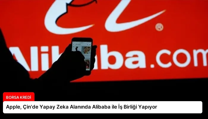 Apple, Çin’de Yapay Zeka Alanında Alibaba ile İş Birliği Yapıyor
