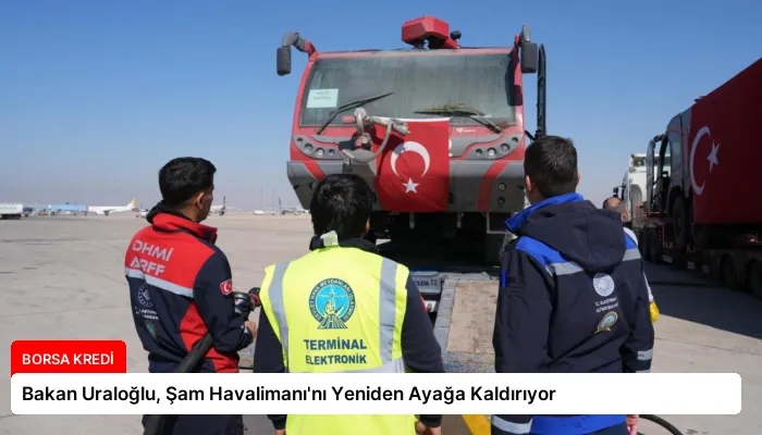 Bakan Uraloğlu, Şam Havalimanı’nı Yeniden Ayağa Kaldırıyor