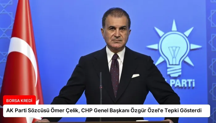 AK Parti Sözcüsü Ömer Çelik, CHP Genel Başkanı Özgür Özel’e Tepki Gösterdi
