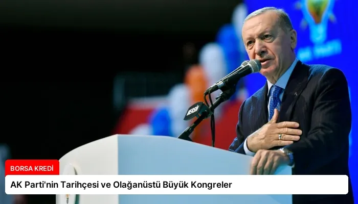 AK Parti’nin Tarihçesi ve Olağanüstü Büyük Kongreler