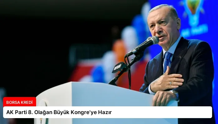 AK Parti 8. Olağan Büyük Kongre’ye Hazır