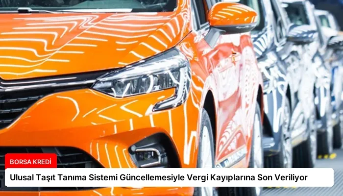 Ulusal Taşıt Tanıma Sistemi Güncellemesiyle Vergi Kayıplarına Son Veriliyor