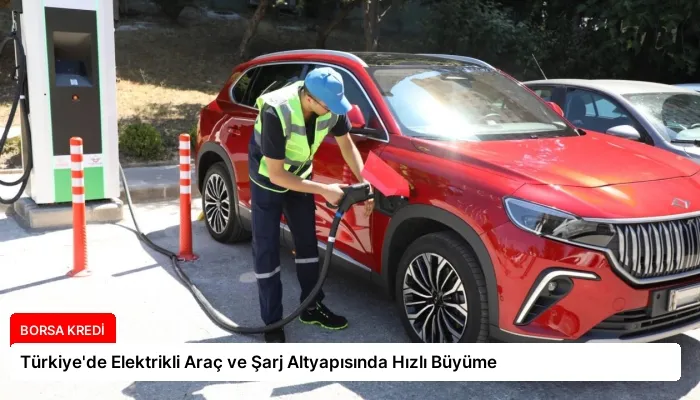 Türkiye’de Elektrikli Araç ve Şarj Altyapısında Hızlı Büyüme